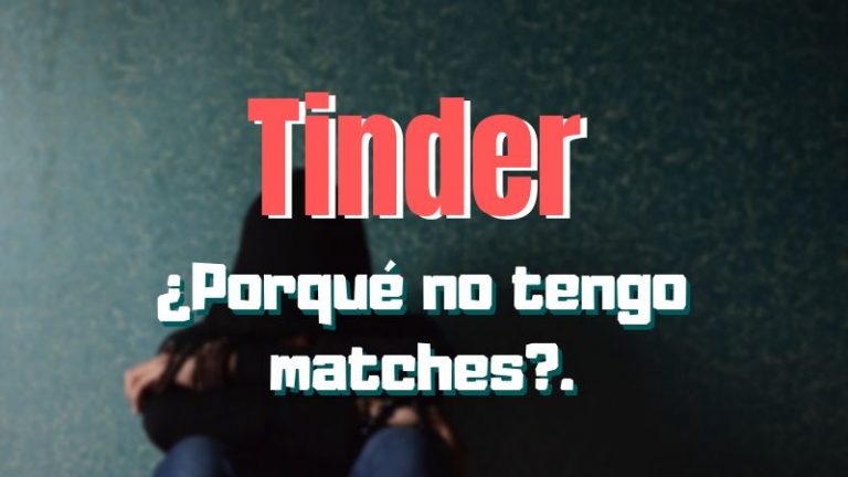 ¿no Tienes Matches En Tinder Estos Son Los Motivos Ligueonline 